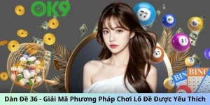 Dàn Đề 36 – Giải mã phương pháp chơi xổ số được yêu thích