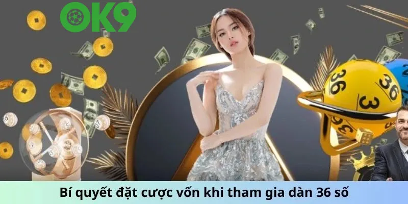 Bí quyết đặt cược vốn khi tham gia dàn đề 36 