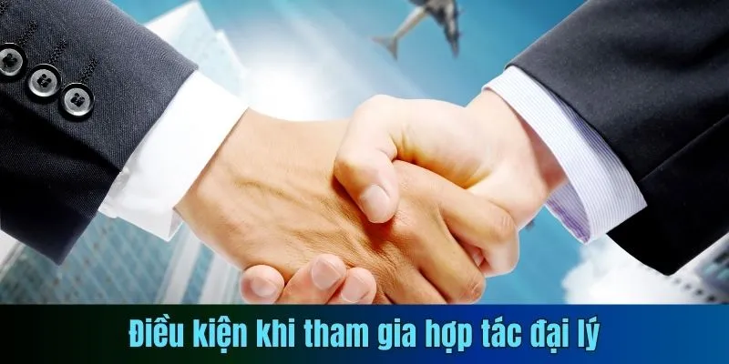 Điều kiện khi tham gia hợp tác đại lý