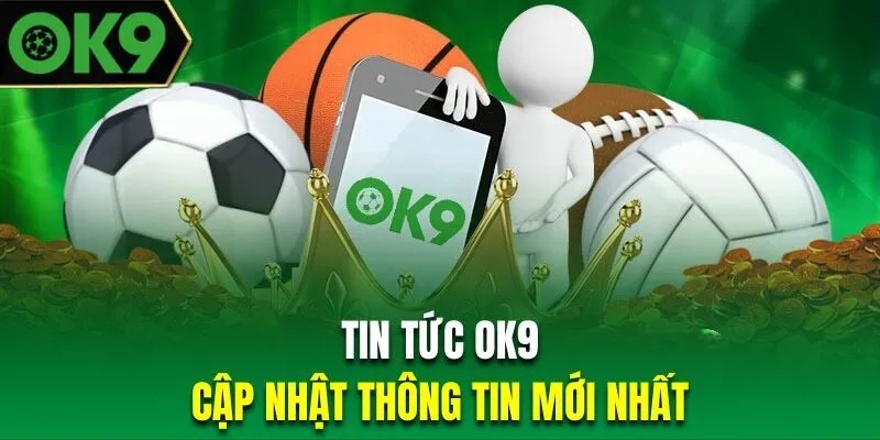 Những điều có tại tin tức OK9