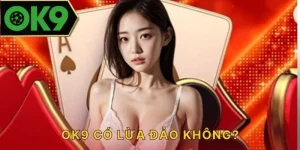 OK9 có lừa đảo không? Thực hư về lời đồn thời gian vừa qua